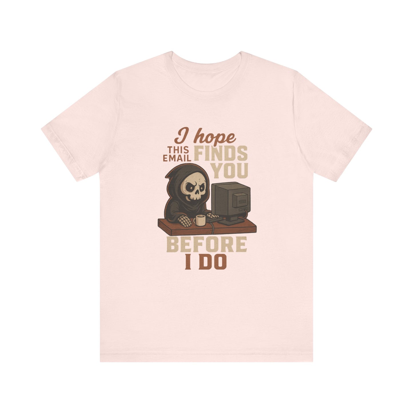 I Hope This Email Finds You Well T-shirt | Funny Office Tee | Work Gift Idea