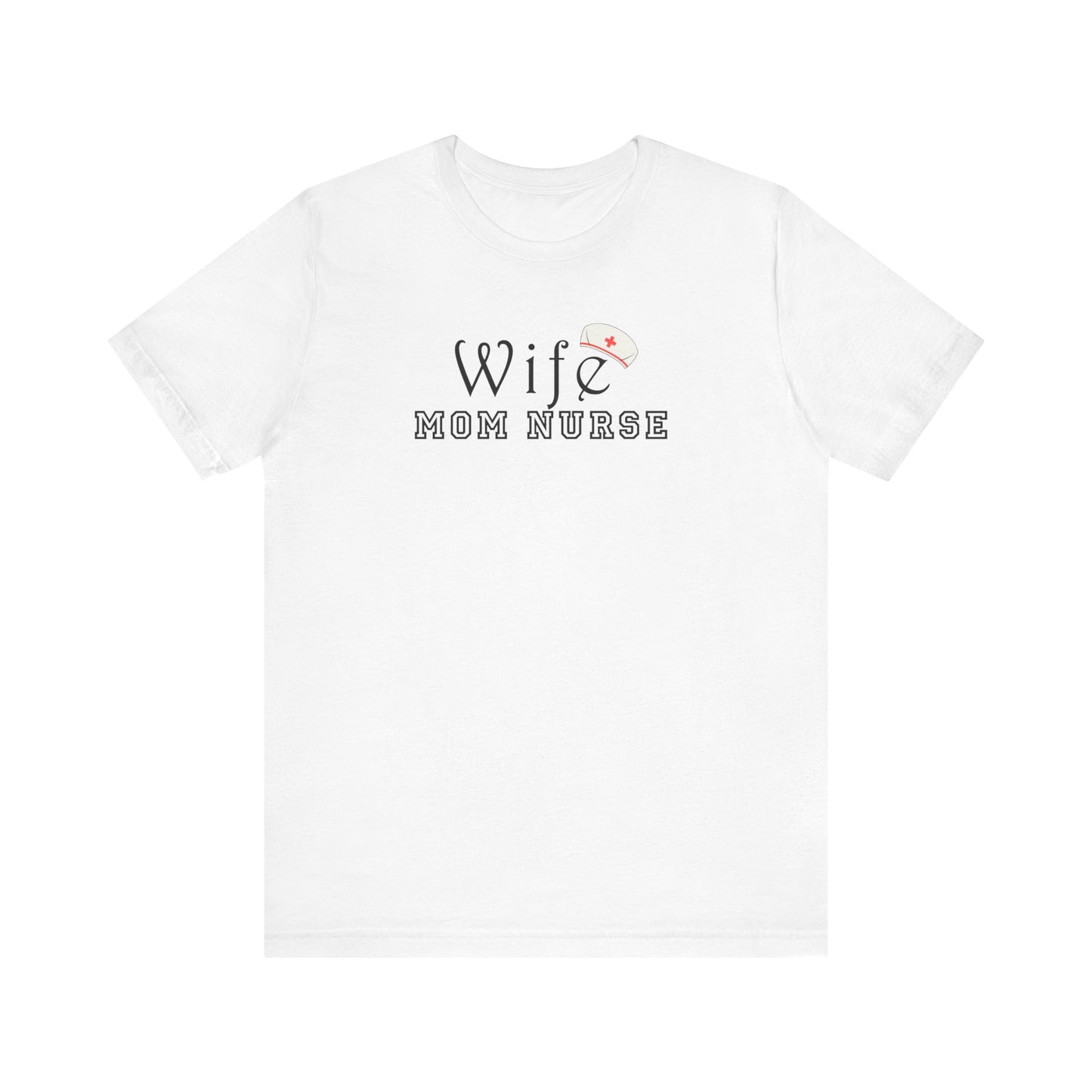 Wife Mom Nurse T-shirt | Cute Comfy Gift for Her | Nurse Life Appreciation