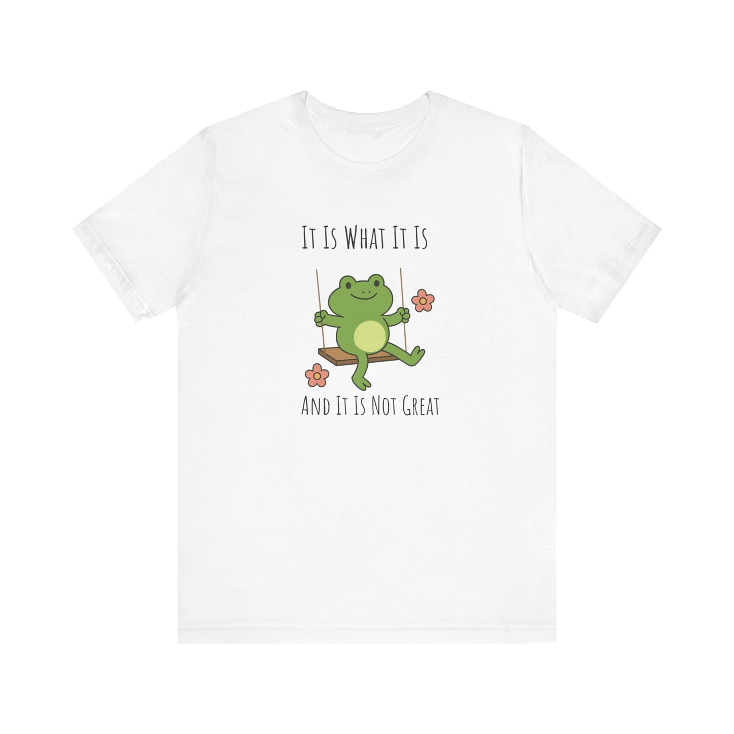 It Is What It Is T-shirt | Funny Frog Graphic Tee | Silly Unhinged Gift