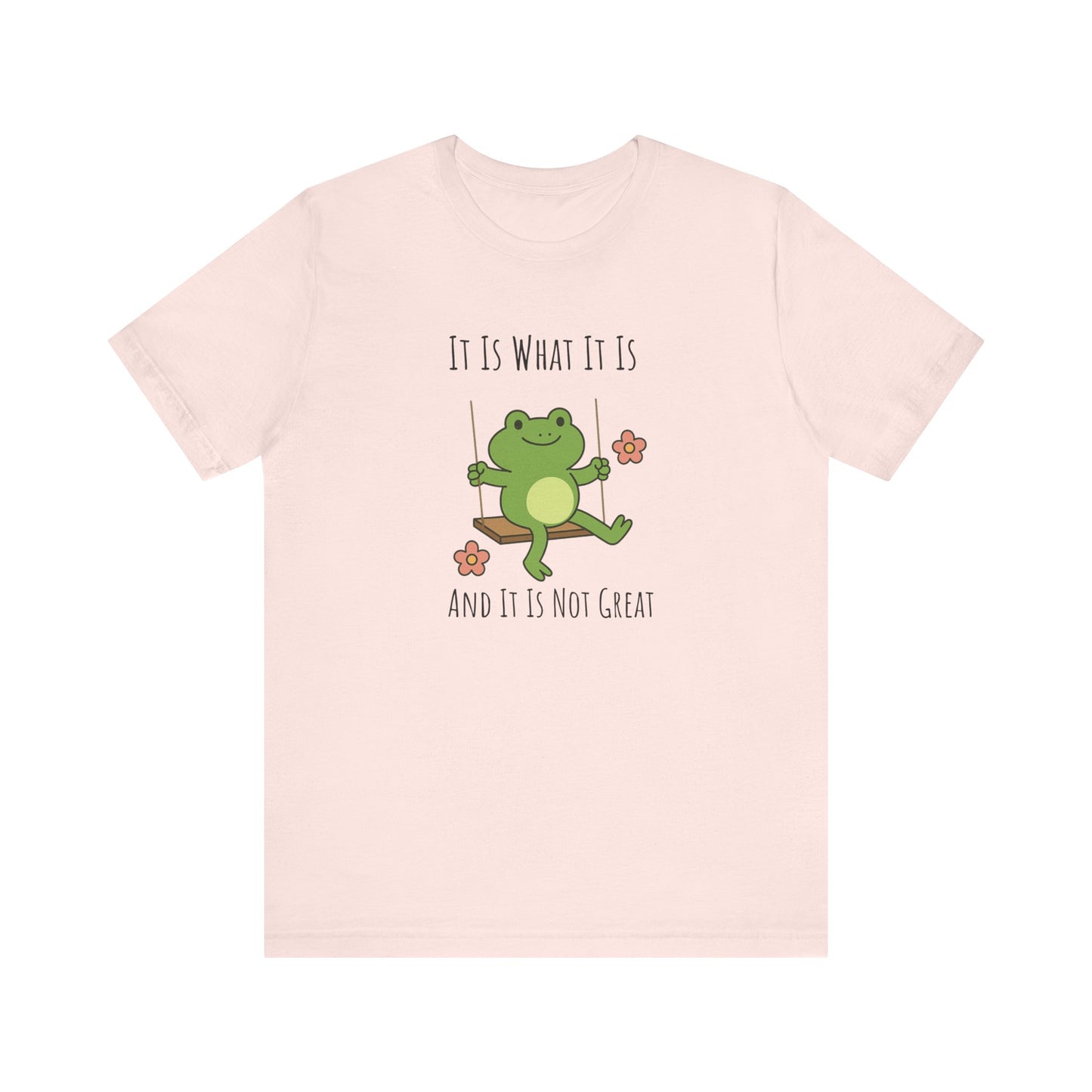It Is What It Is T-shirt | Funny Frog Graphic Tee | Silly Unhinged Gift