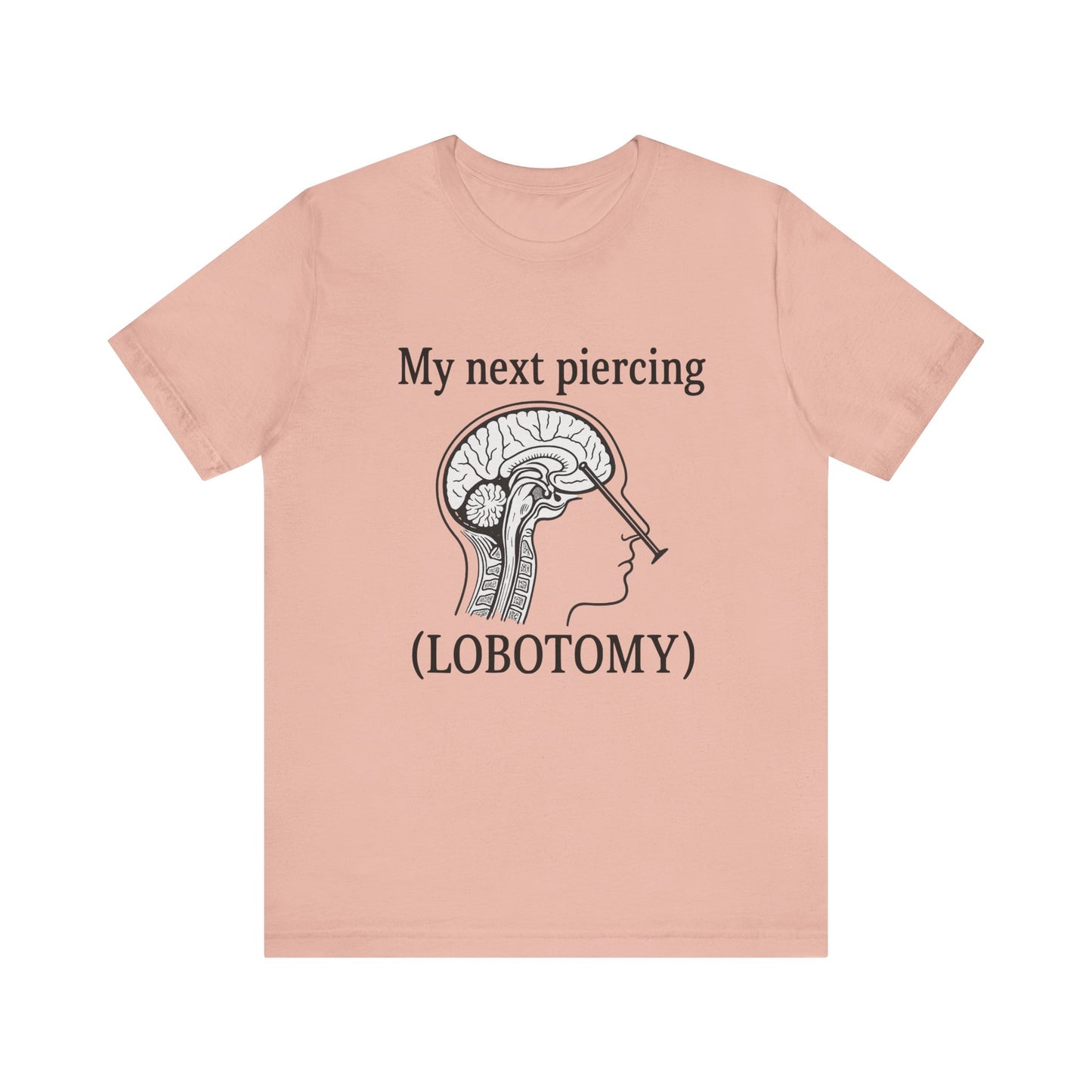 My next piercing shirt | dark humor tee | sarcastic brain anatomy shirt | funny medical gift | unisex casual graphic top