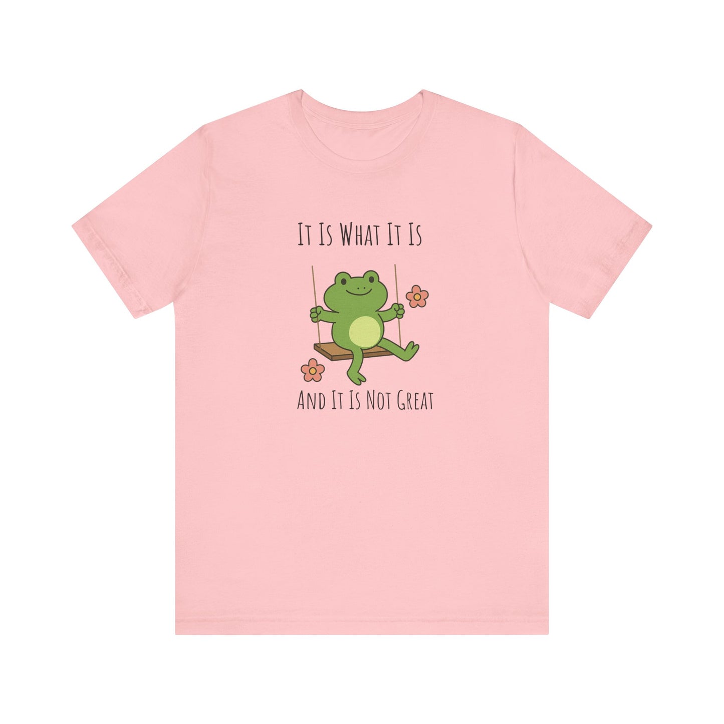 It Is What It Is T-shirt | Funny Frog Graphic Tee | Silly Unhinged Gift