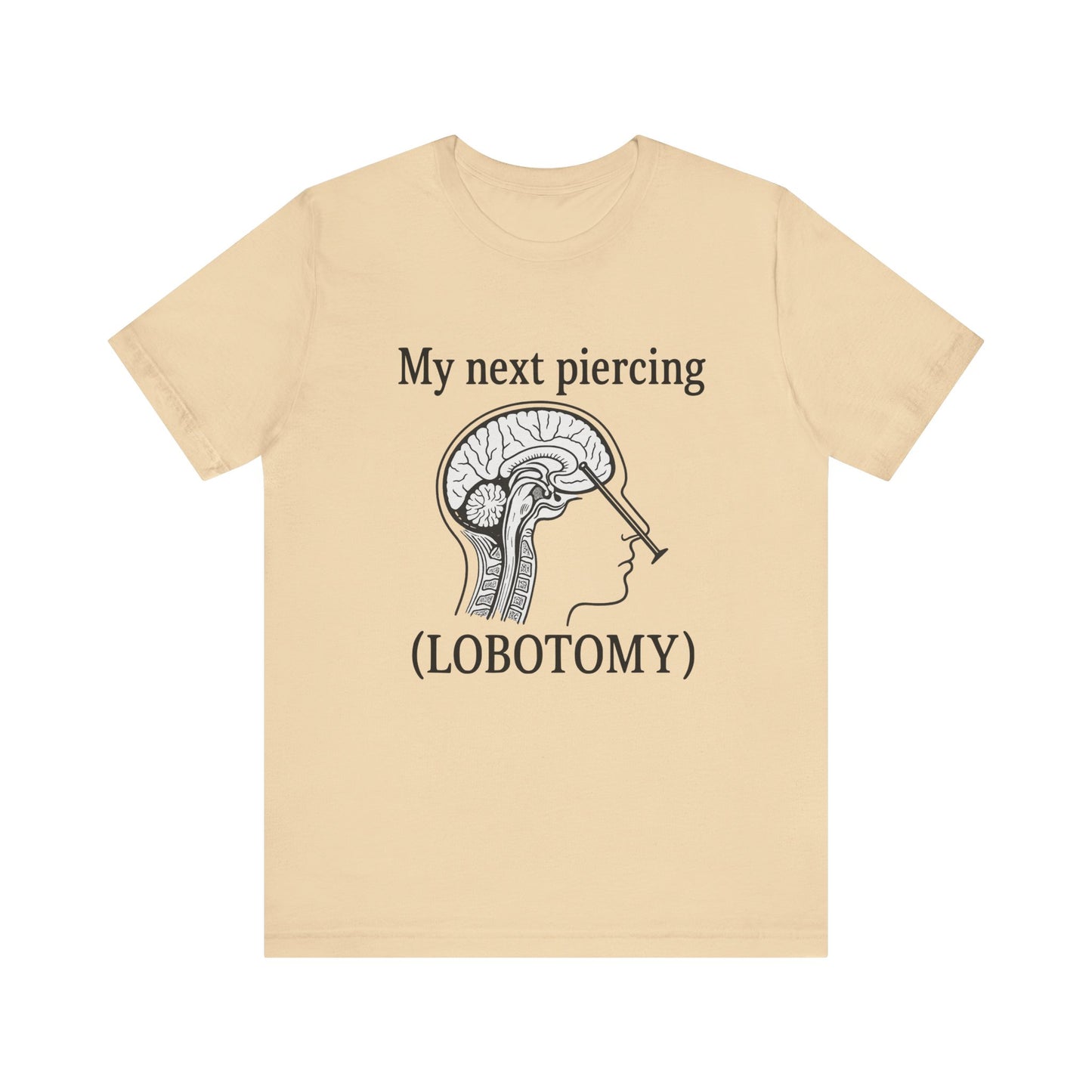 My next piercing shirt | dark humor tee | sarcastic brain anatomy shirt | funny medical gift | unisex casual graphic top