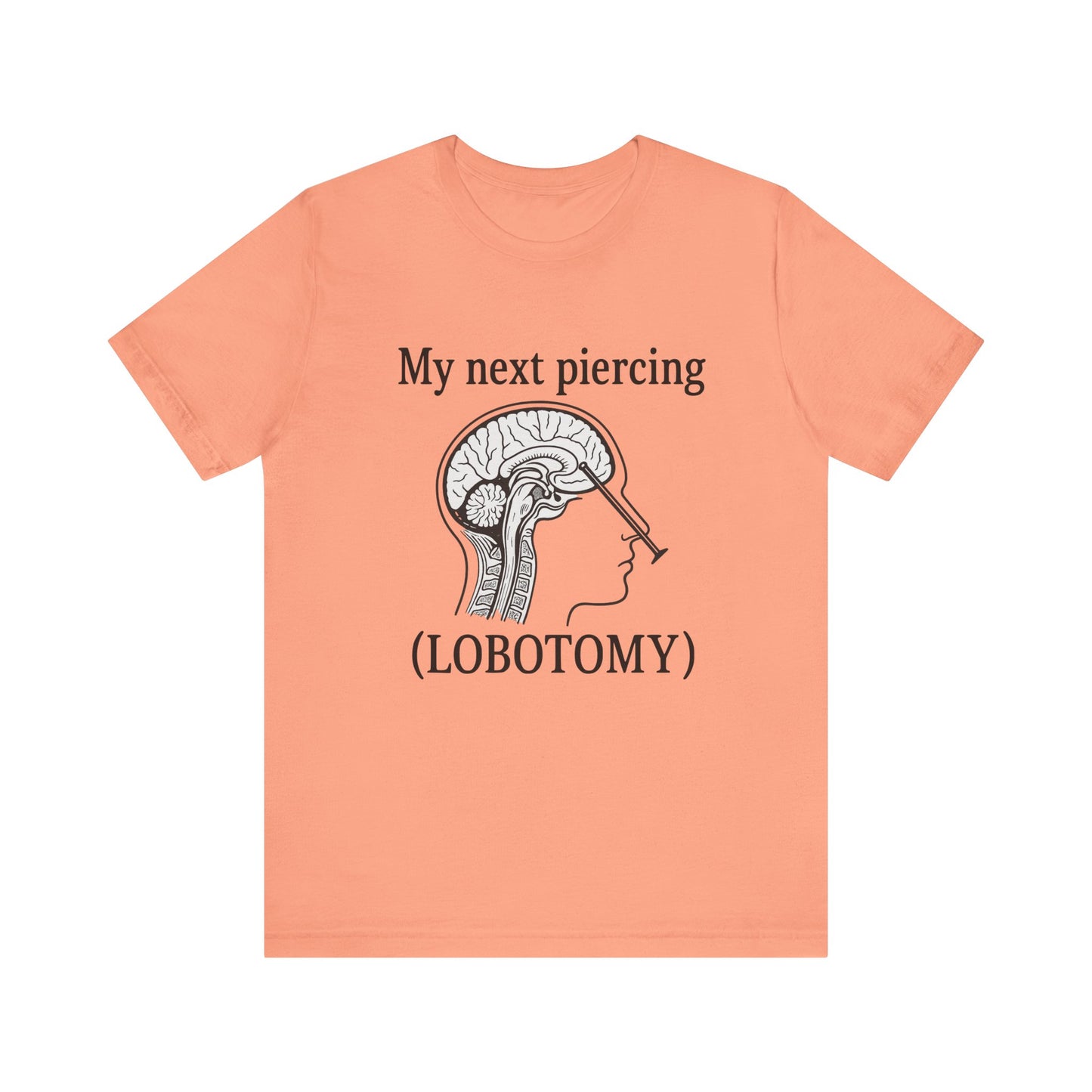 My next piercing shirt | dark humor tee | sarcastic brain anatomy shirt | funny medical gift | unisex casual graphic top