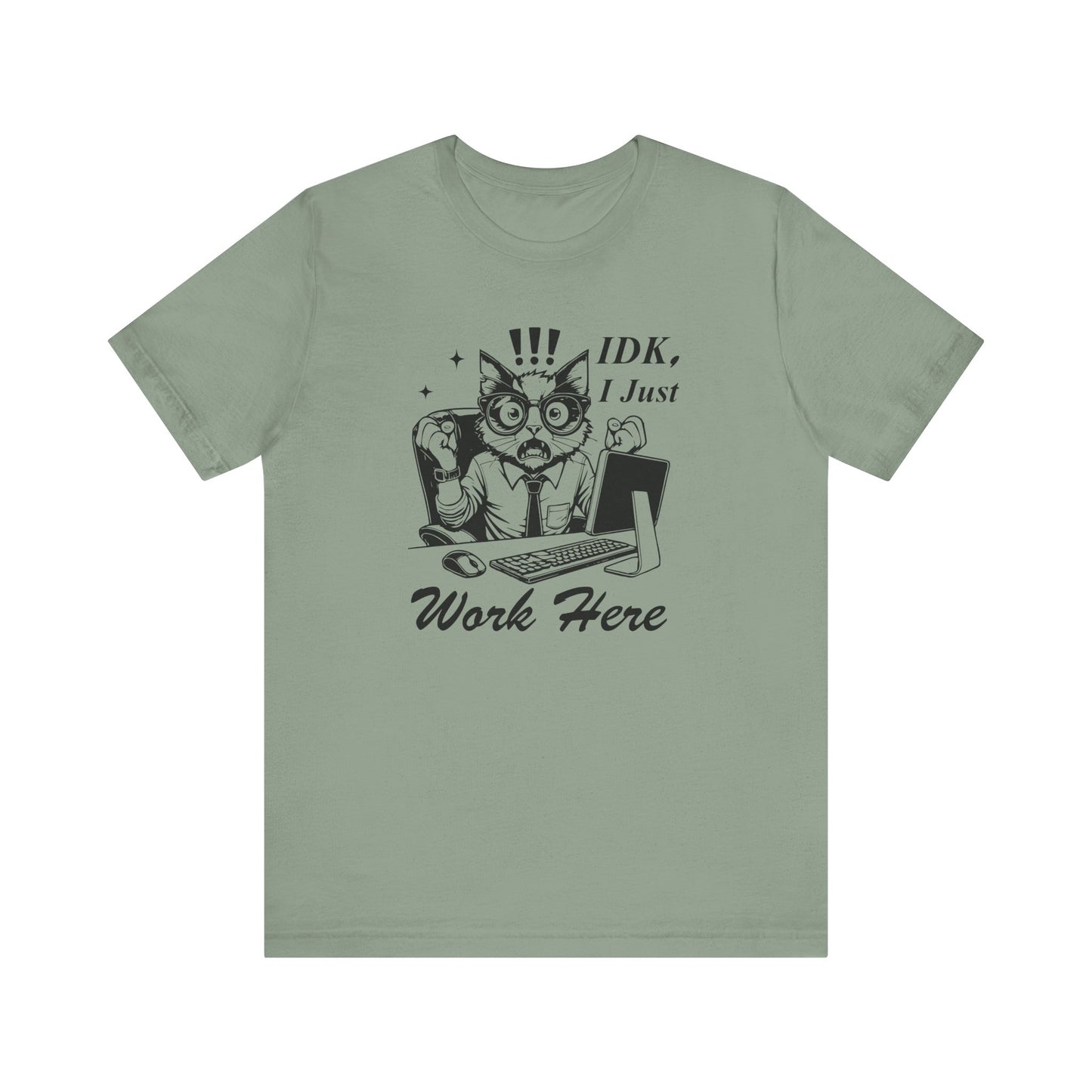 IDK I Just Work Here T-shirt | Funny Office Tee | Sarcastic Gift for Coworker