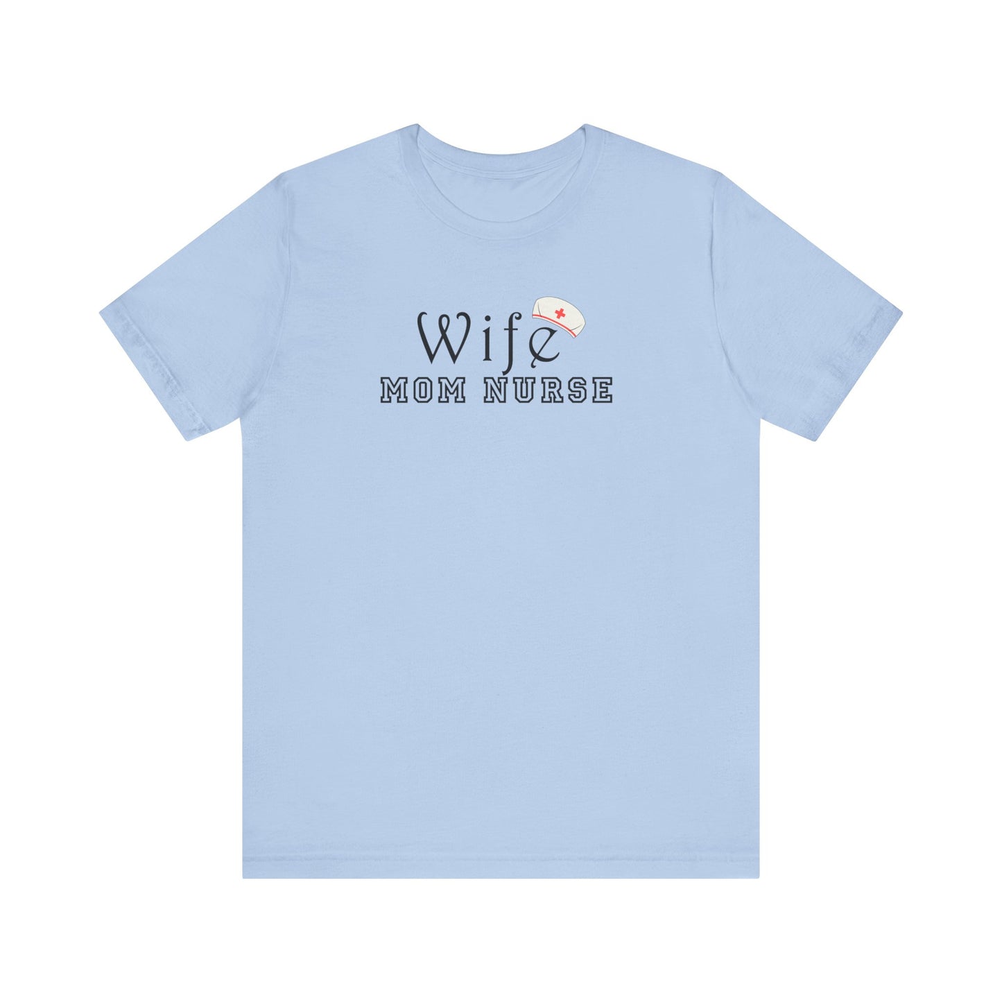Wife Mom Nurse T-shirt | Cute Comfy Gift for Her | Nurse Life Appreciation