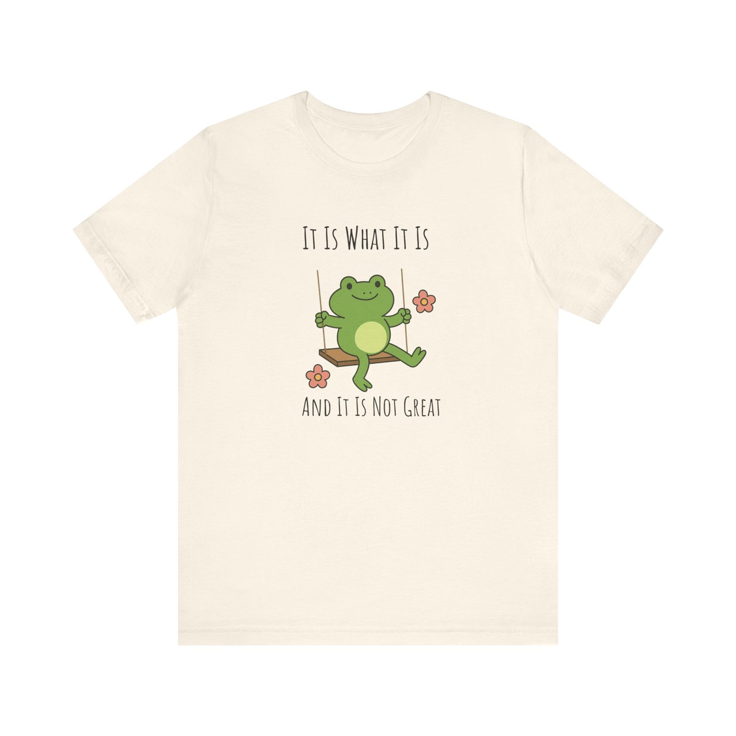 It Is What It Is T-shirt | Funny Frog Graphic Tee | Silly Unhinged Gift