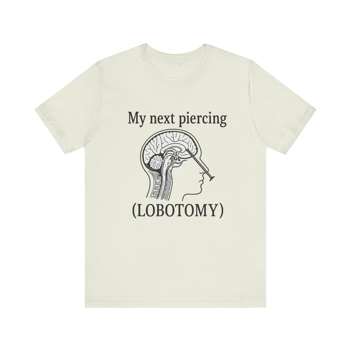 My next piercing shirt | dark humor tee | sarcastic brain anatomy shirt | funny medical gift | unisex casual graphic top