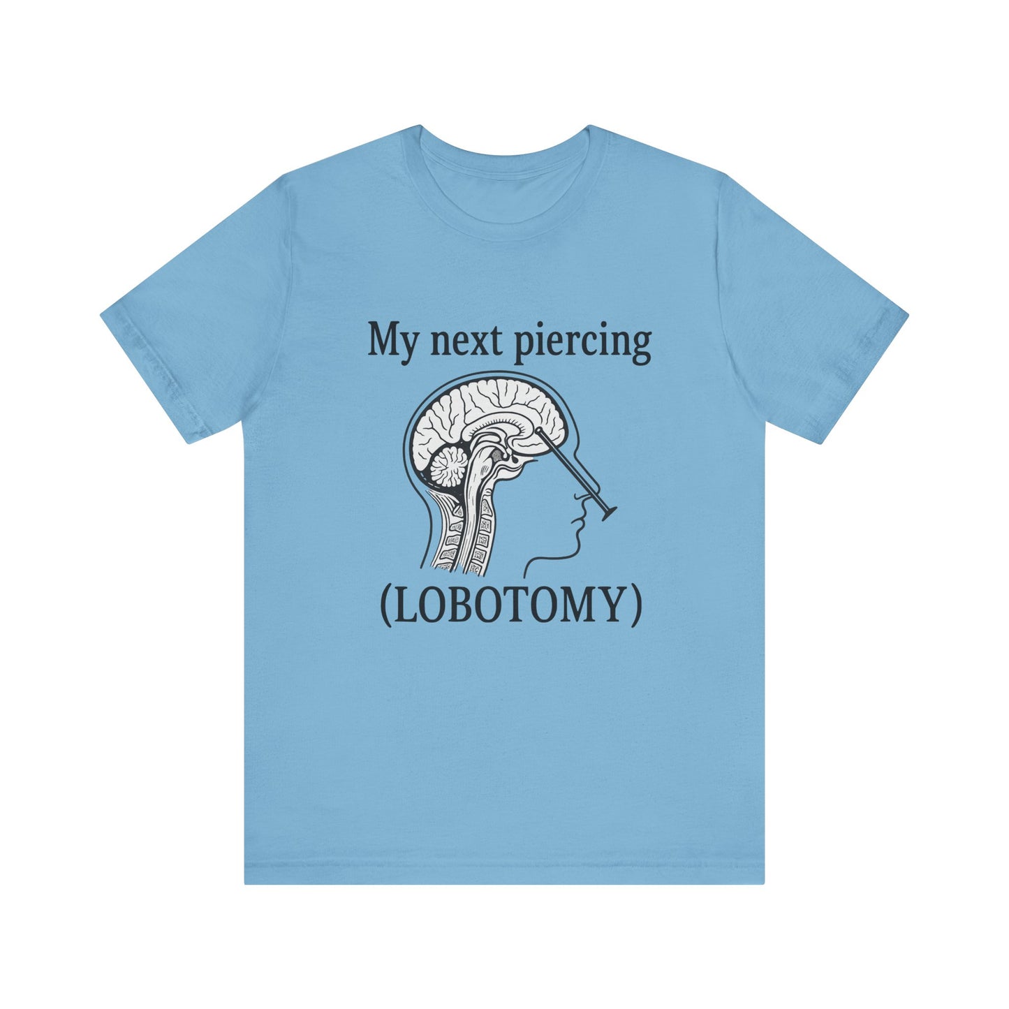 My next piercing shirt | dark humor tee | sarcastic brain anatomy shirt | funny medical gift | unisex casual graphic top