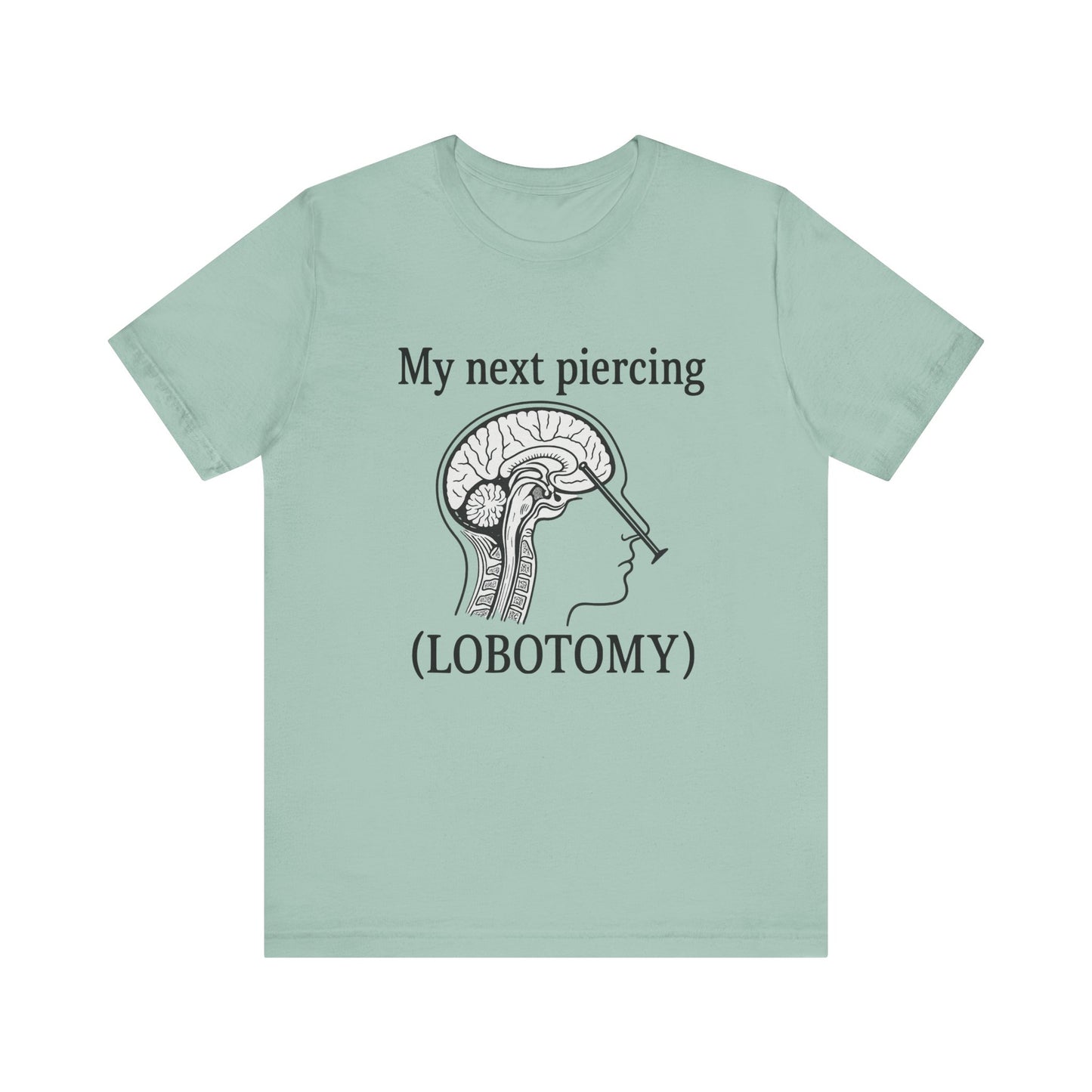 My next piercing shirt | dark humor tee | sarcastic brain anatomy shirt | funny medical gift | unisex casual graphic top