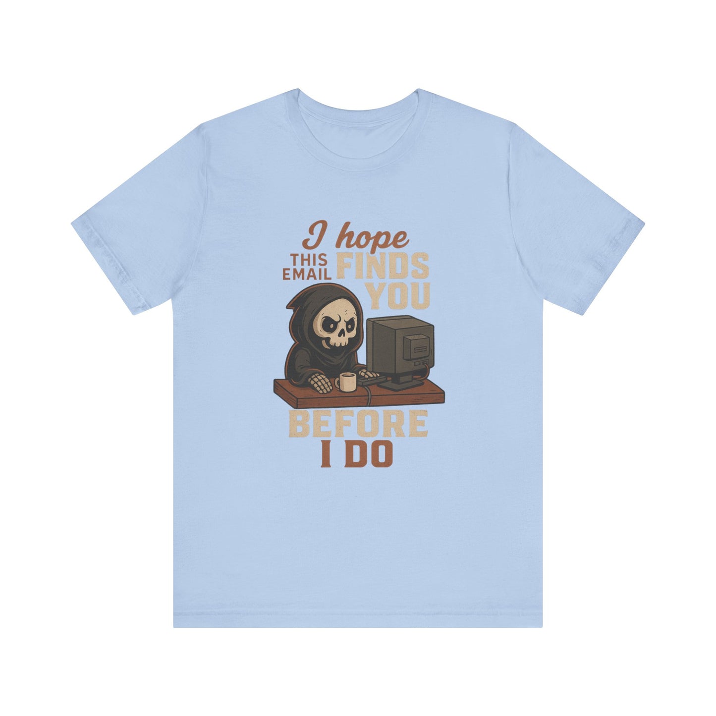 I Hope This Email Finds You Well T-shirt | Funny Office Tee | Work Gift Idea