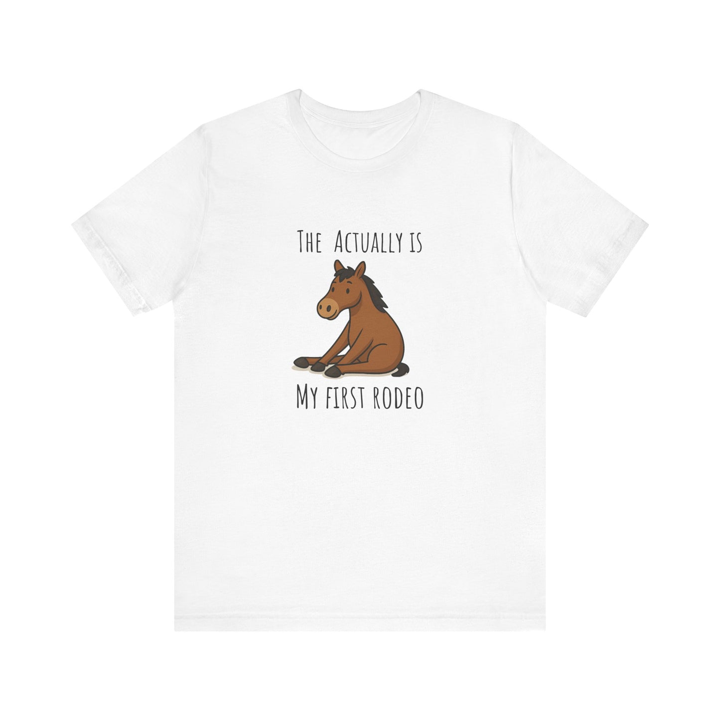 Actually This Is My First Rodeo T-shirt | Funny Cowboy Meme Tee | Horse Gift