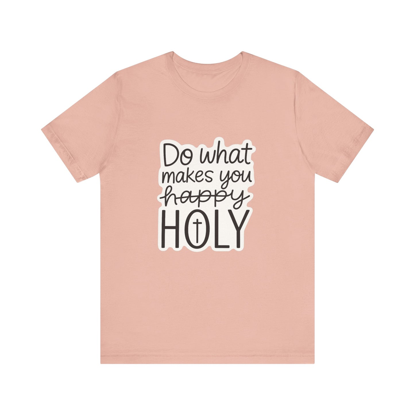 Do what makes you holy Shirt | Christian Graphic Tee | Inspirational Quote Shirt | Faith Based Apparel | Positive Vibes Gift for Her|