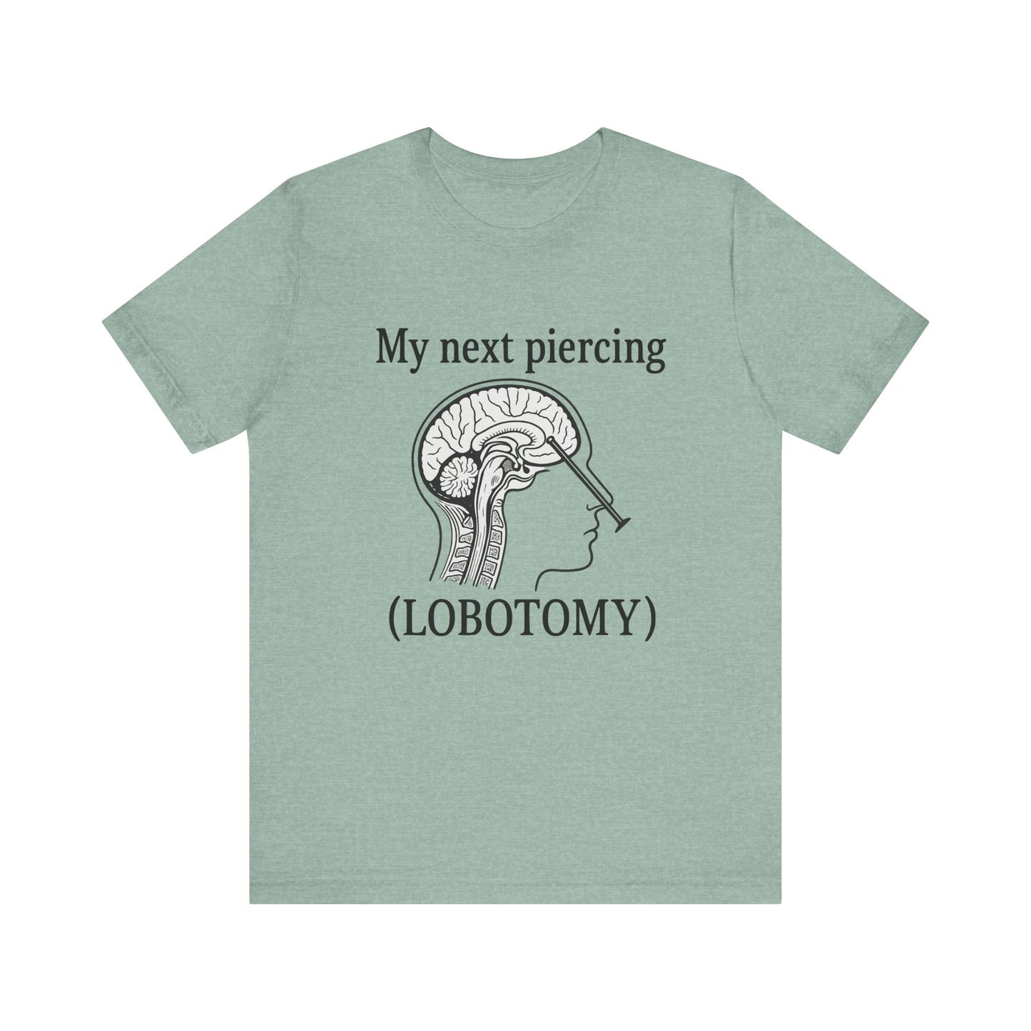 My next piercing shirt | dark humor tee | sarcastic brain anatomy shirt | funny medical gift | unisex casual graphic top