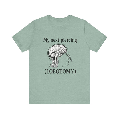 My next piercing shirt | dark humor tee | sarcastic brain anatomy shirt | funny medical gift | unisex casual graphic top