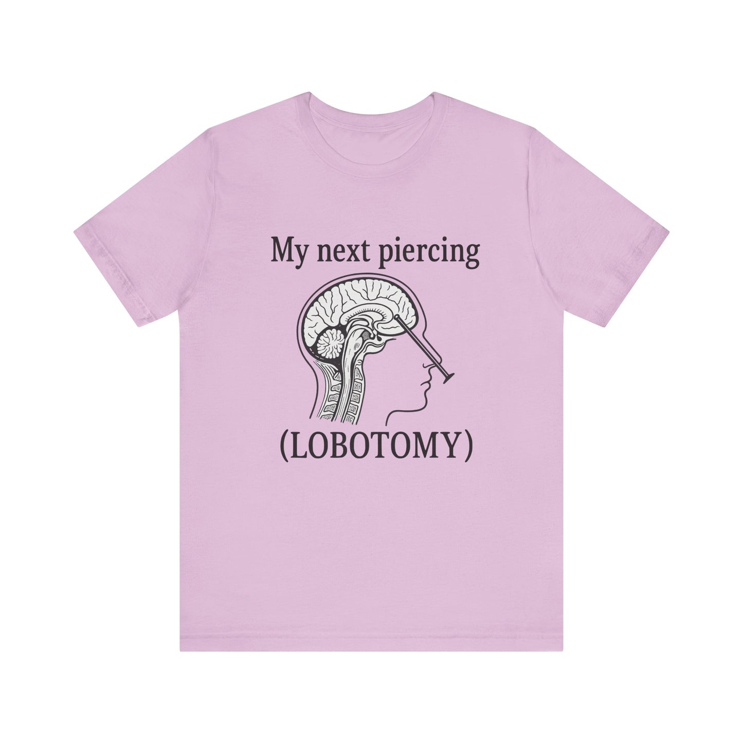 My next piercing shirt | dark humor tee | sarcastic brain anatomy shirt | funny medical gift | unisex casual graphic top