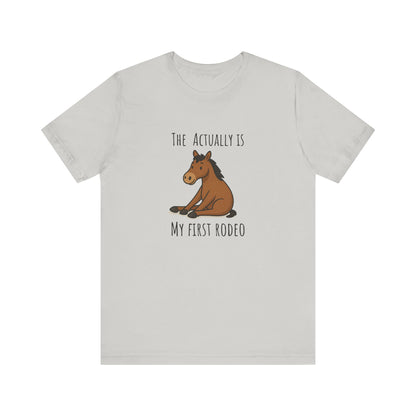 Actually This Is My First Rodeo T-shirt | Funny Cowboy Meme Tee | Horse Gift