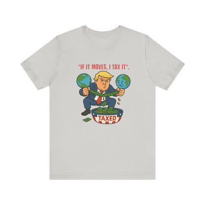 Trump Political Cartoon Shirt | If It Moves I Tax It Tee | Funny Graphic | Political Humor Gift | Unisex Protest T-Shirt | Retro Statement