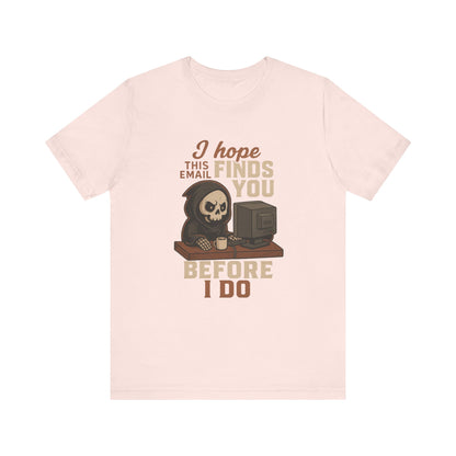 I Hope This Email Finds You Well T-shirt | Funny Office Tee | Work Gift Idea
