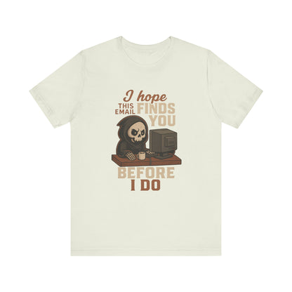 I Hope This Email Finds You Well T-shirt | Funny Office Tee | Work Gift Idea
