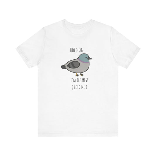 Hold on I m mess hold one Shirt |hold the fu*ck up | Funny Graphic Tee | Adult Humor Shirt | Viral Meme Shirt | Silly unhinged shirt |
