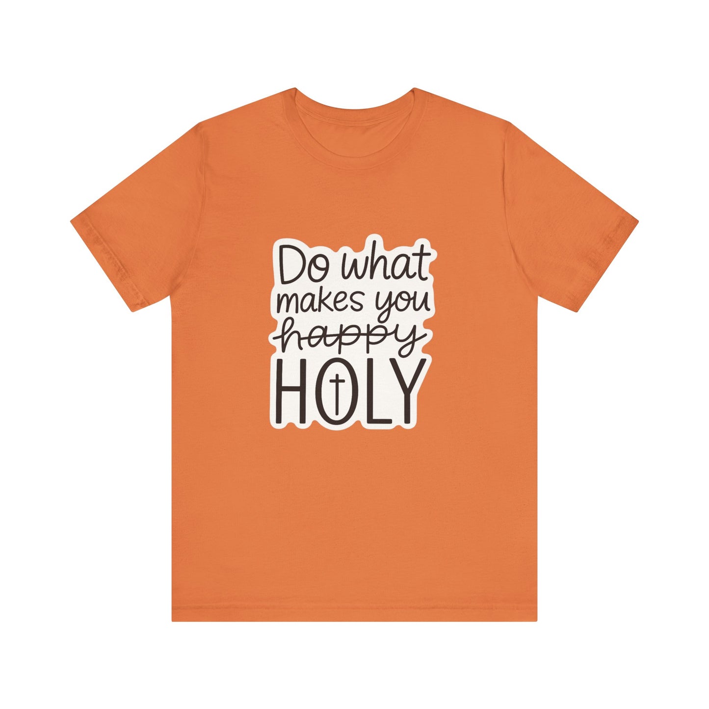Do what makes you holy Shirt | Christian Graphic Tee | Inspirational Quote Shirt | Faith Based Apparel | Positive Vibes Gift for Her|