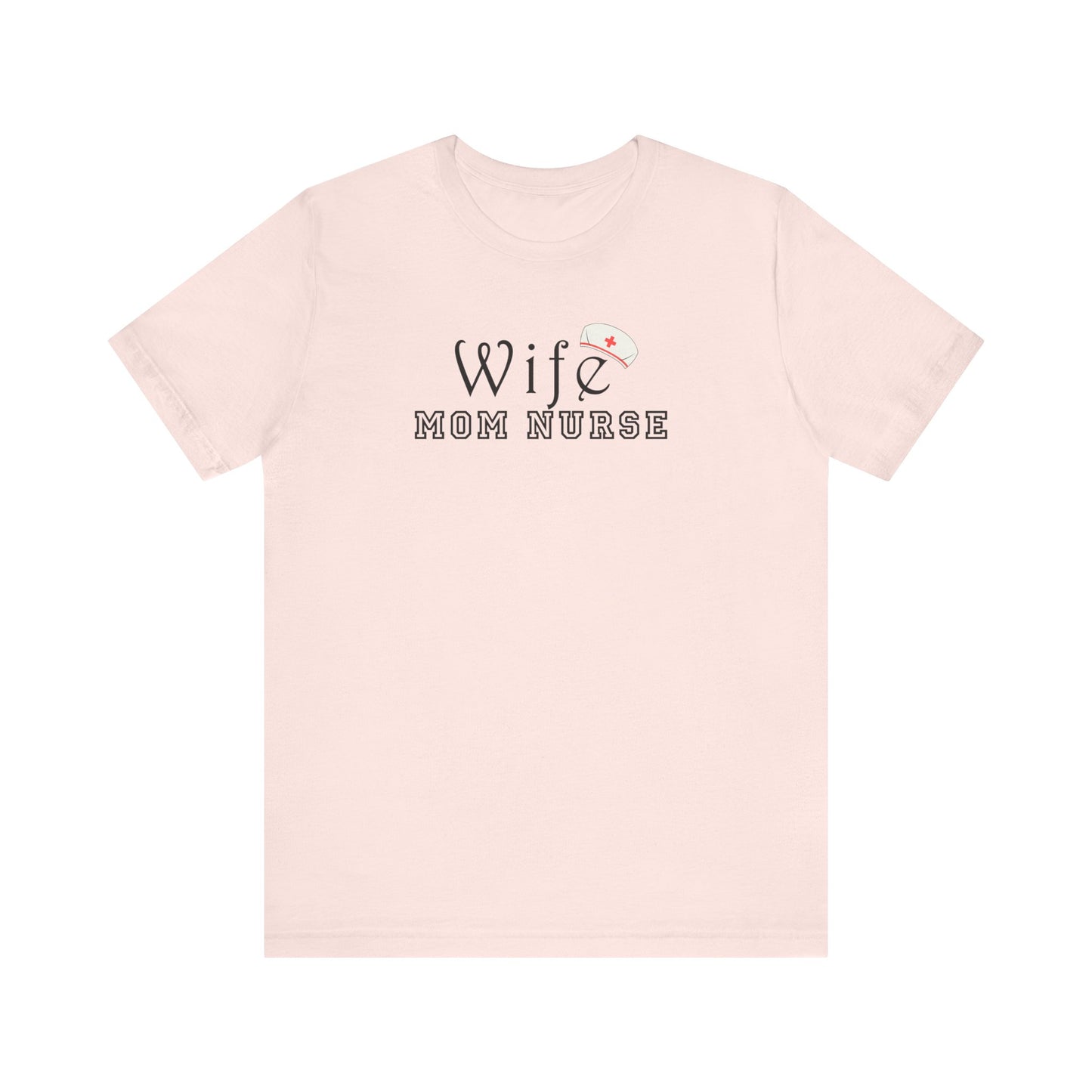 Wife Mom Nurse T-shirt | Cute Comfy Gift for Her | Nurse Life Appreciation