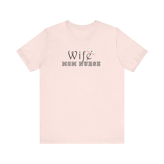 Wife Mom Nurse T-shirt | Cute Comfy Gift for Her | Nurse Life Appreciation