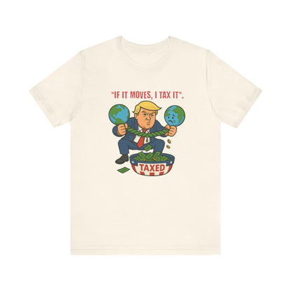 Trump Political Cartoon Shirt | If It Moves I Tax It Tee | Funny Graphic | Political Humor Gift | Unisex Protest T-Shirt | Retro Statement
