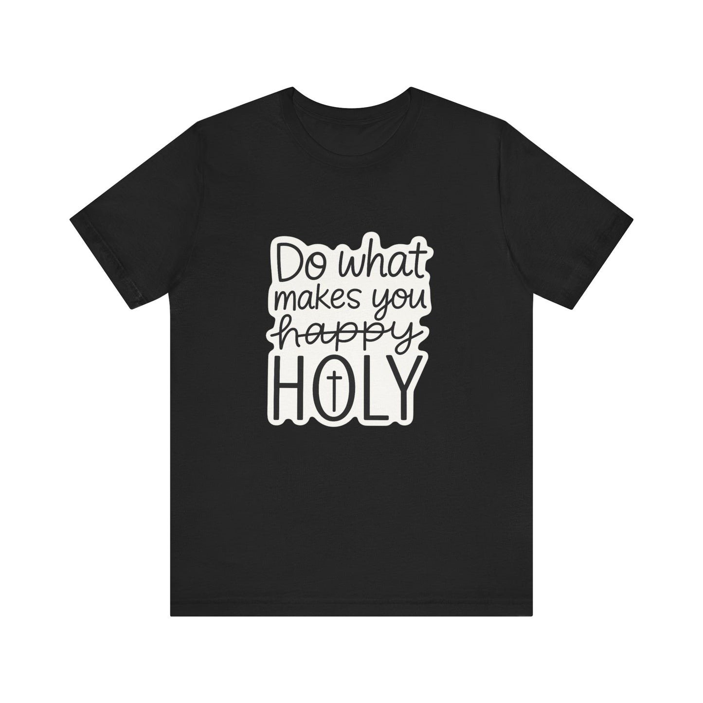 Do what makes you holy Shirt | Christian Graphic Tee | Inspirational Quote Shirt | Faith Based Apparel | Positive Vibes Gift for Her|