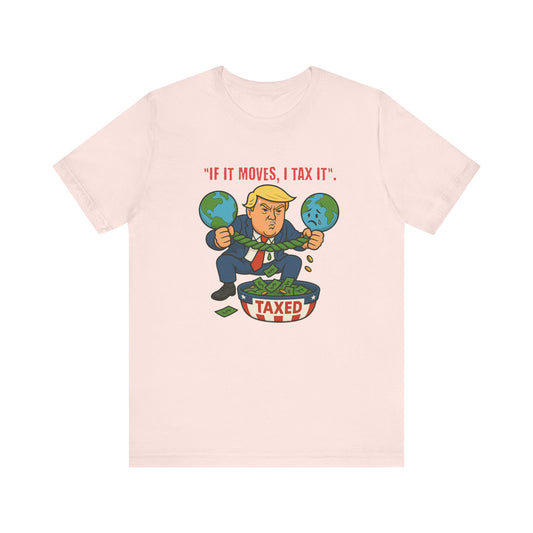 Trump Political Cartoon Shirt | If It Moves I Tax It Tee | Funny Graphic | Political Humor Gift | Unisex Protest T-Shirt | Retro Statement