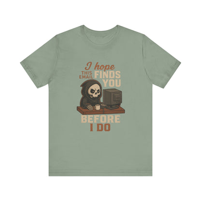 I Hope This Email Finds You Well T-shirt | Funny Office Tee | Work Gift Idea