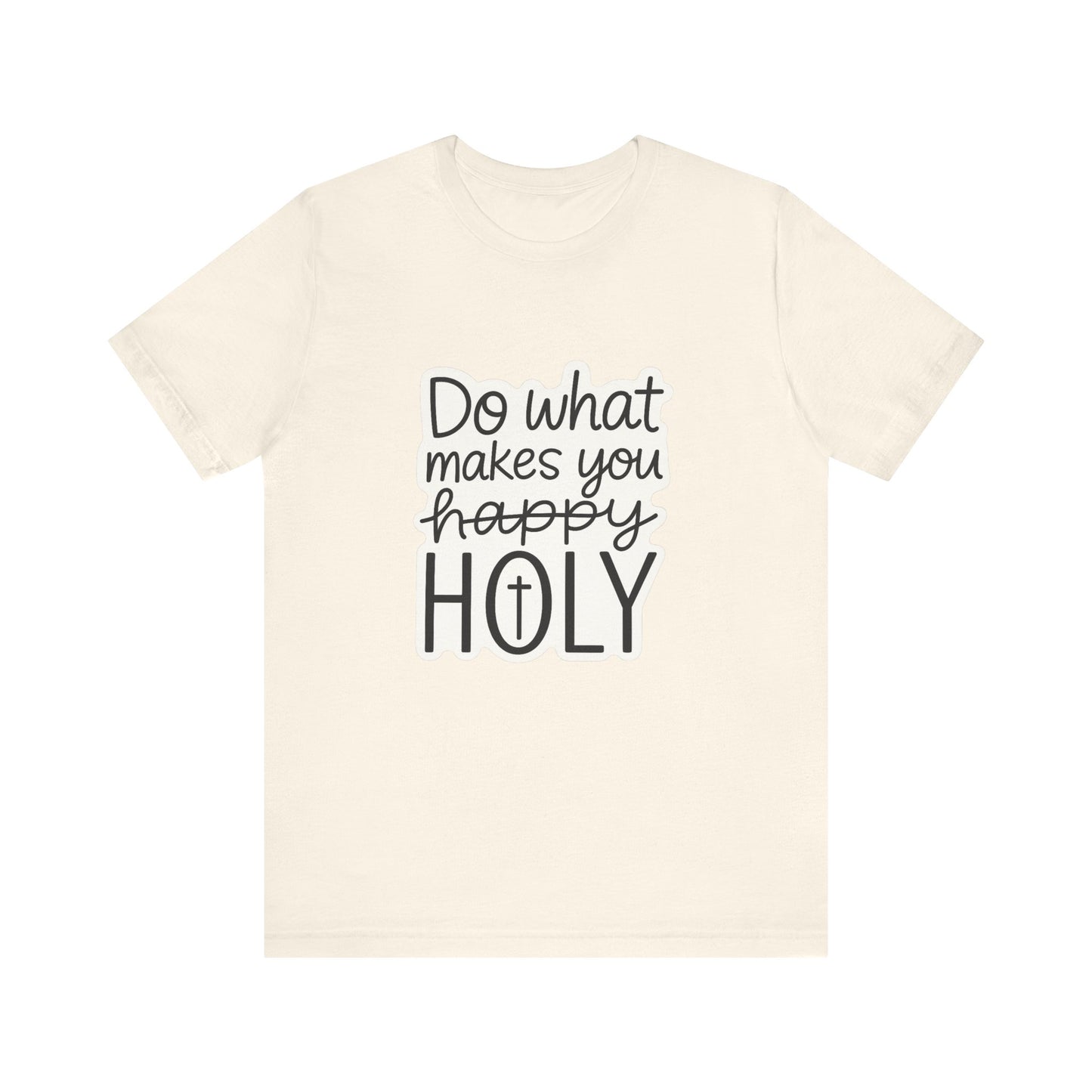 Do what makes you holy Shirt | Christian Graphic Tee | Inspirational Quote Shirt | Faith Based Apparel | Positive Vibes Gift for Her|