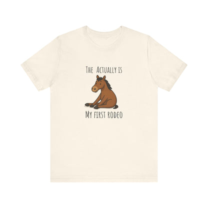 Actually This Is My First Rodeo T-shirt | Funny Cowboy Meme Tee | Horse Gift
