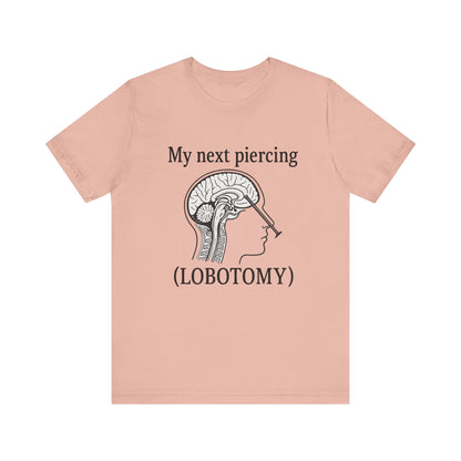 My next piercing shirt | dark humor tee | sarcastic brain anatomy shirt | funny medical gift | unisex casual graphic top
