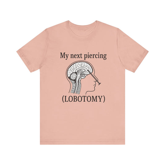 My next piercing shirt | dark humor tee | sarcastic brain anatomy shirt | funny medical gift | unisex casual graphic top