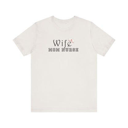Wife Mom Nurse T-shirt | Cute Comfy Gift for Her | Nurse Life Appreciation