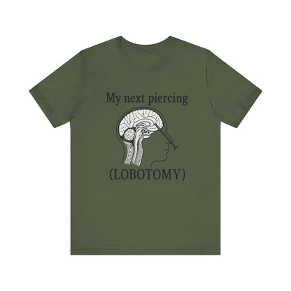 My next piercing shirt | dark humor tee | sarcastic brain anatomy shirt | funny medical gift | unisex casual graphic top