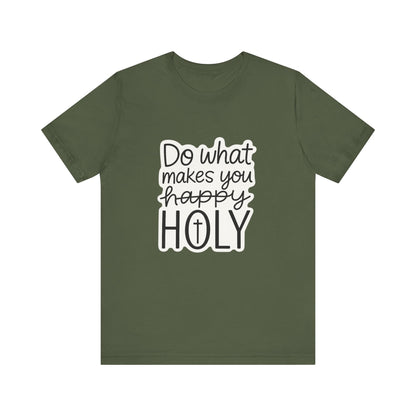 Do what makes you holy Shirt | Christian Graphic Tee | Inspirational Quote Shirt | Faith Based Apparel | Positive Vibes Gift for Her|