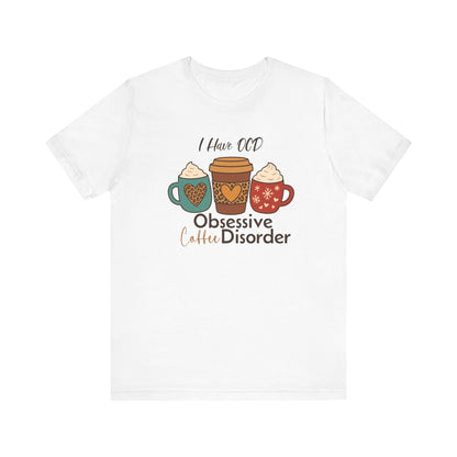 OCD: Obsessive Coffee Disorder T-shirt | Funny Caffeine Lover Gift Tee