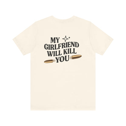 My Girlfriend Will Kill You Sweatshirt | Funny Valentine T-shirt Gift for Him