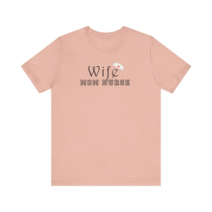 Wife Mom Nurse T-shirt | Cute Comfy Gift for Her | Nurse Life Appreciation