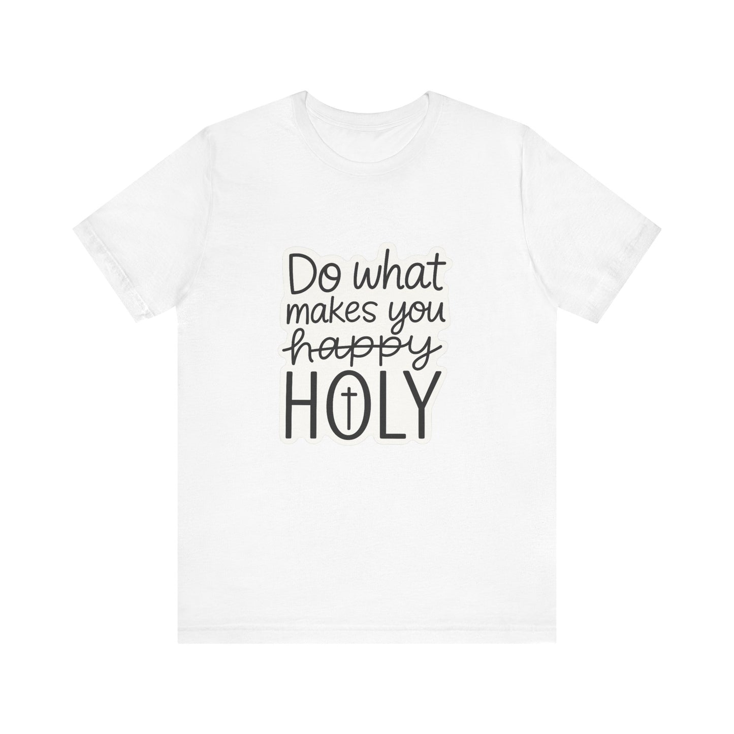 Do what makes you holy Shirt | Christian Graphic Tee | Inspirational Quote Shirt | Faith Based Apparel | Positive Vibes Gift for Her|
