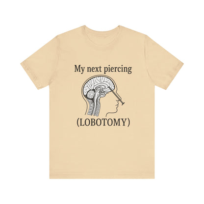 My next piercing shirt | dark humor tee | sarcastic brain anatomy shirt | funny medical gift | unisex casual graphic top