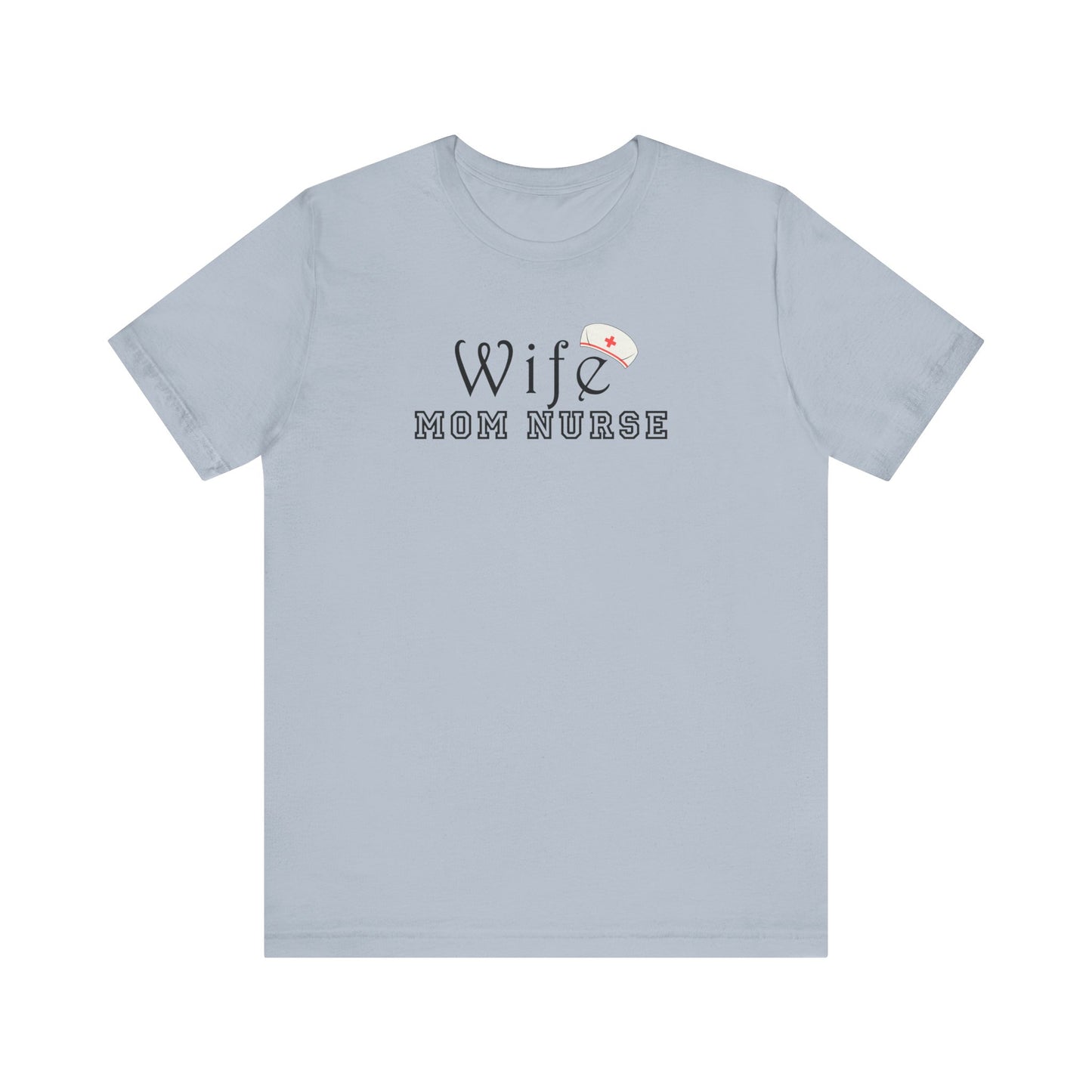 Wife Mom Nurse T-shirt | Cute Comfy Gift for Her | Nurse Life Appreciation
