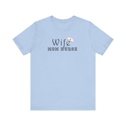 Wife Mom Nurse T-shirt | Cute Comfy Gift for Her | Nurse Life Appreciation