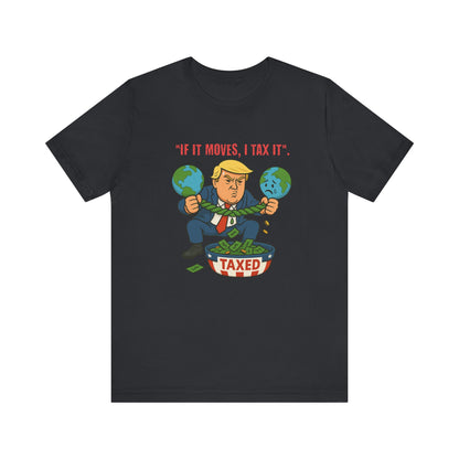 Trump Political Cartoon Shirt | If It Moves I Tax It Tee | Funny Graphic | Political Humor Gift | Unisex Protest T-Shirt | Retro Statement