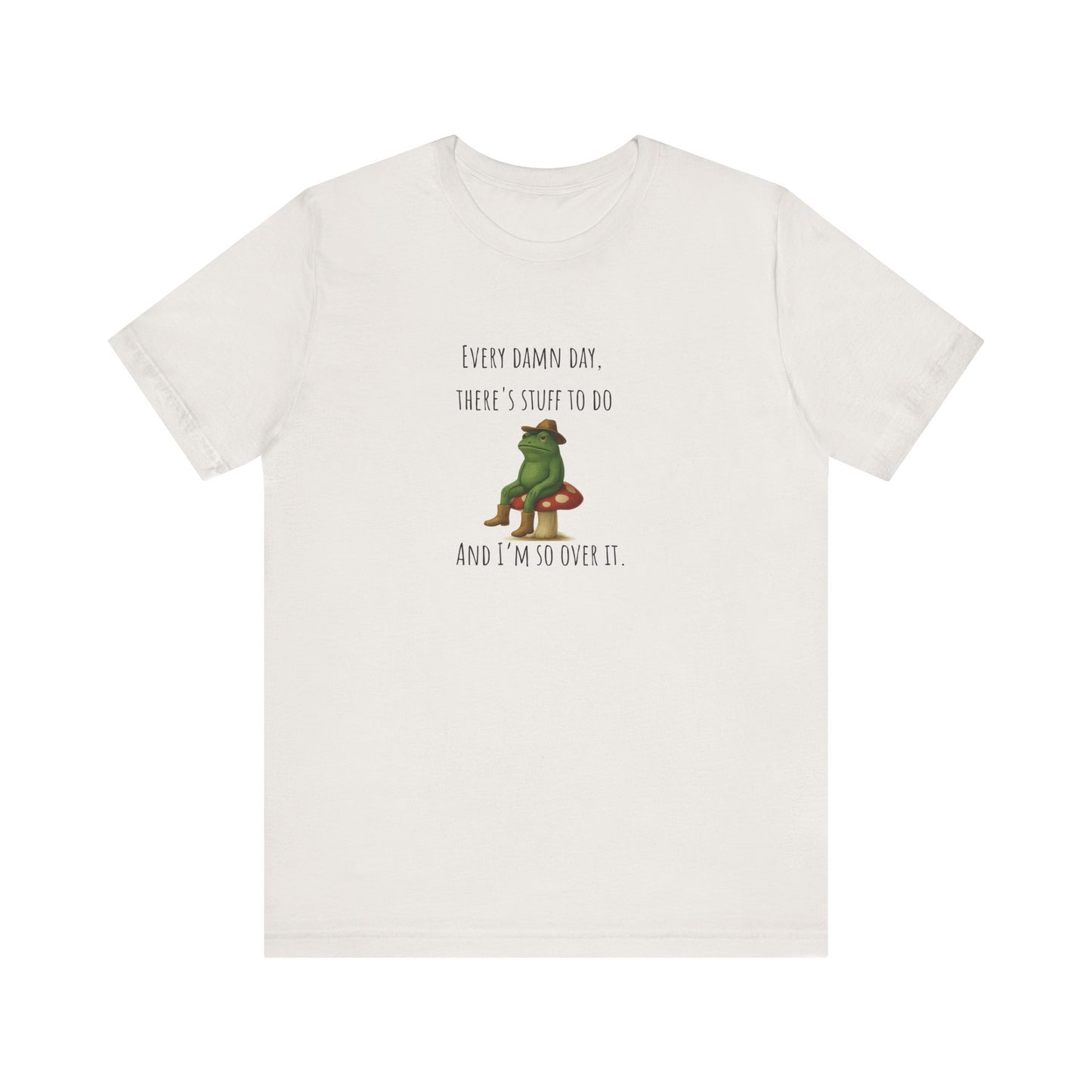 Every Damn Day Shirt | Funny Frog T-Shirt | I'm So Over It Tee | Unisex Meme Shirt | Tired Humor Gift | Relatable Graphic Tee
