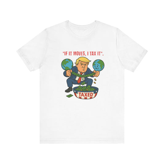 Trump Political Cartoon Shirt | If It Moves I Tax It Tee | Funny Graphic | Political Humor Gift | Unisex Protest T-Shirt | Retro Statement