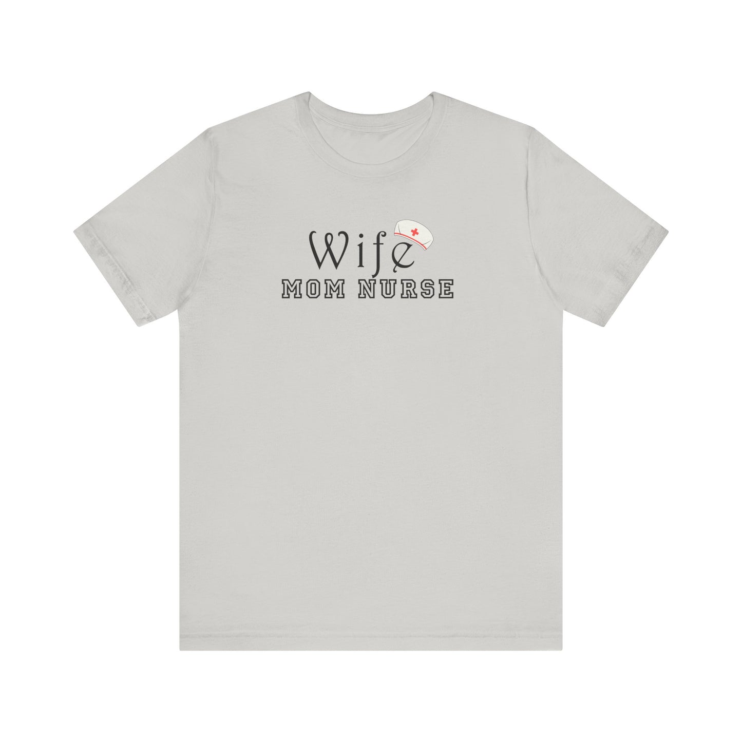 Wife Mom Nurse T-shirt | Cute Comfy Gift for Her | Nurse Life Appreciation